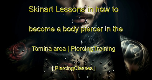 Skinart Lessons in how to become a body piercer in the Tomina area | PiercingTraining | PiercingClasses | SkinartTraining-Bosnia and Herzegovina